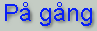 På gång